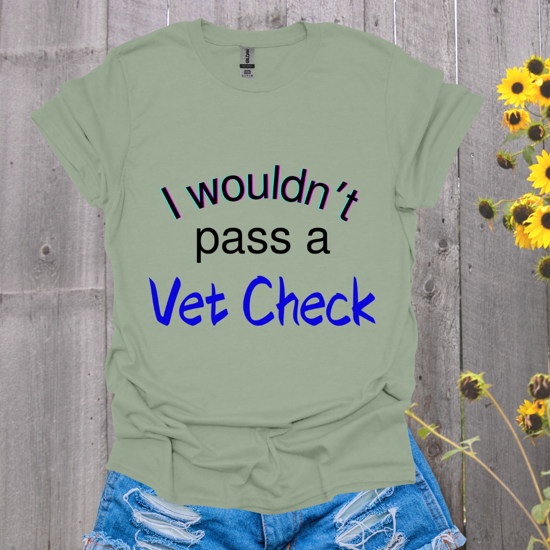 I Wouldn't Pass a Vet Check Horse T-Shirt - Unisex Softstyle