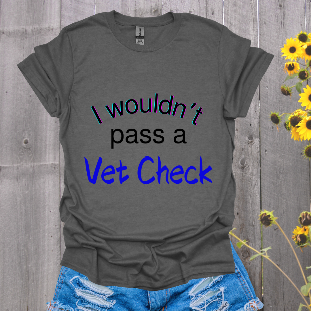 I Wouldn't Pass a Vet Check Horse T-Shirt - Unisex Softstyle