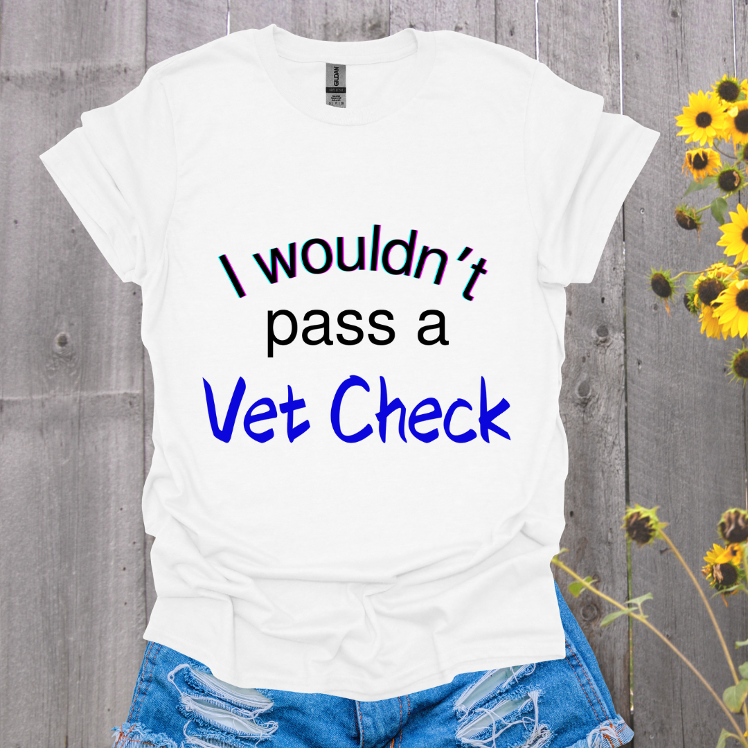 I Wouldn't Pass a Vet Check Horse T-Shirt - Unisex Softstyle