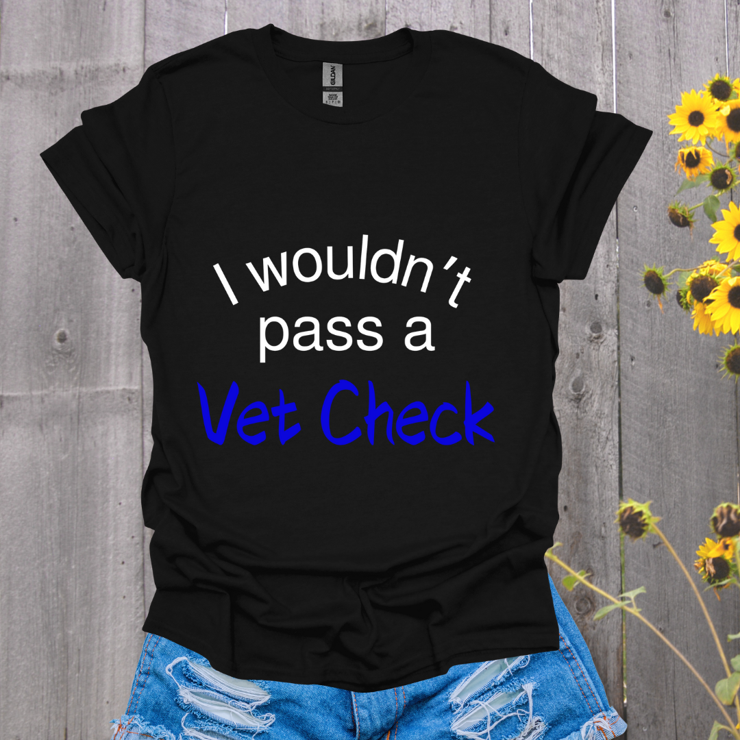I Wouldn't Pass a Vet Check Horse T-Shirt - Unisex Softstyle