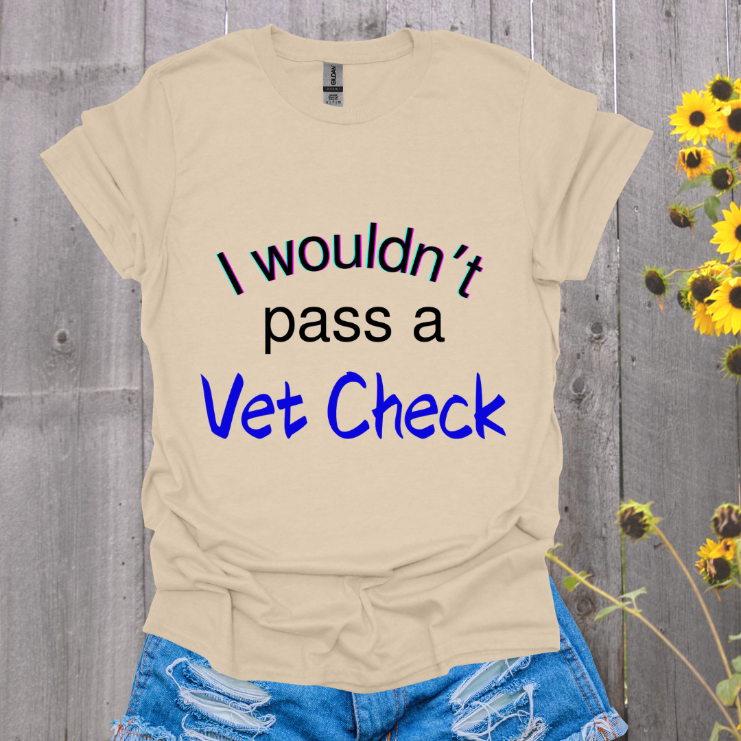 I Wouldn't Pass a Vet Check Horse T-Shirt - Unisex Softstyle