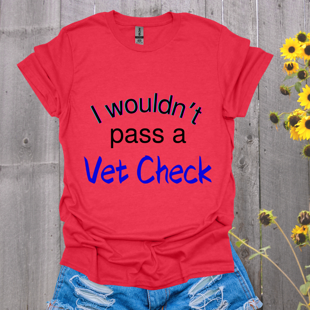 I Wouldn't Pass a Vet Check Horse T-Shirt - Unisex Softstyle