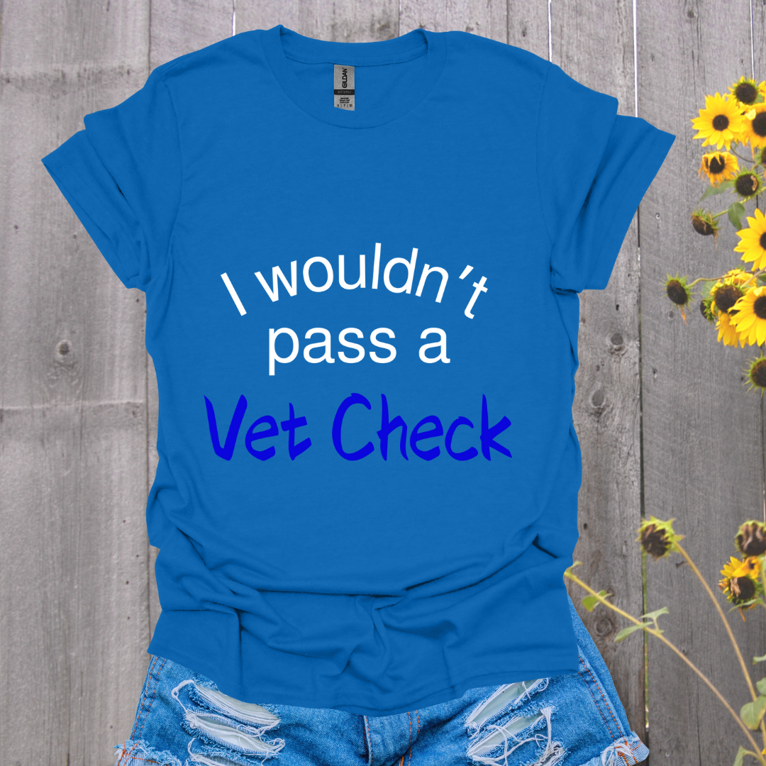 I Wouldn't Pass a Vet Check Horse T-Shirt - Unisex Softstyle