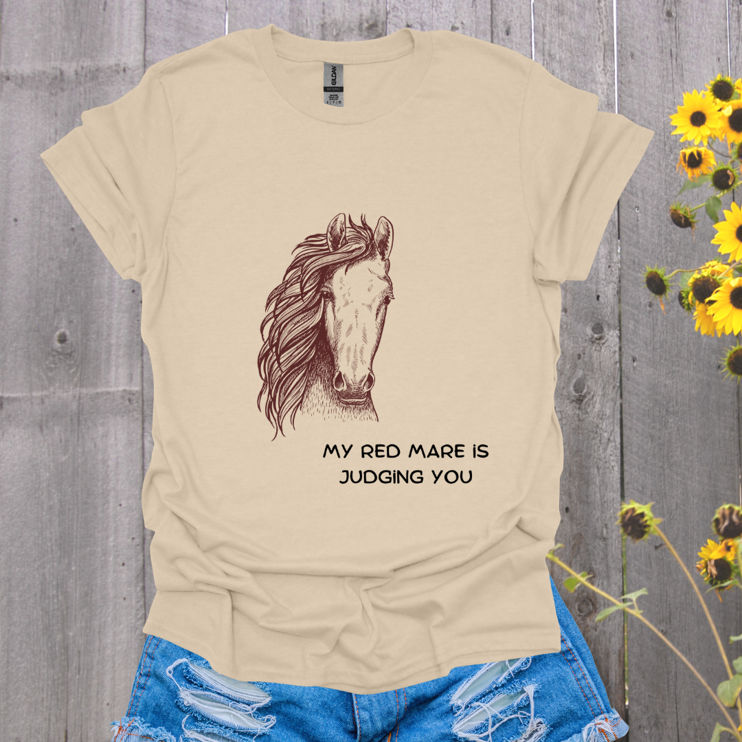 My Red Mare Is Judging You Horse T-Shirt