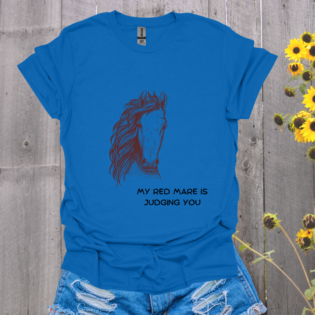 My Red Mare Is Judging You Horse T-Shirt