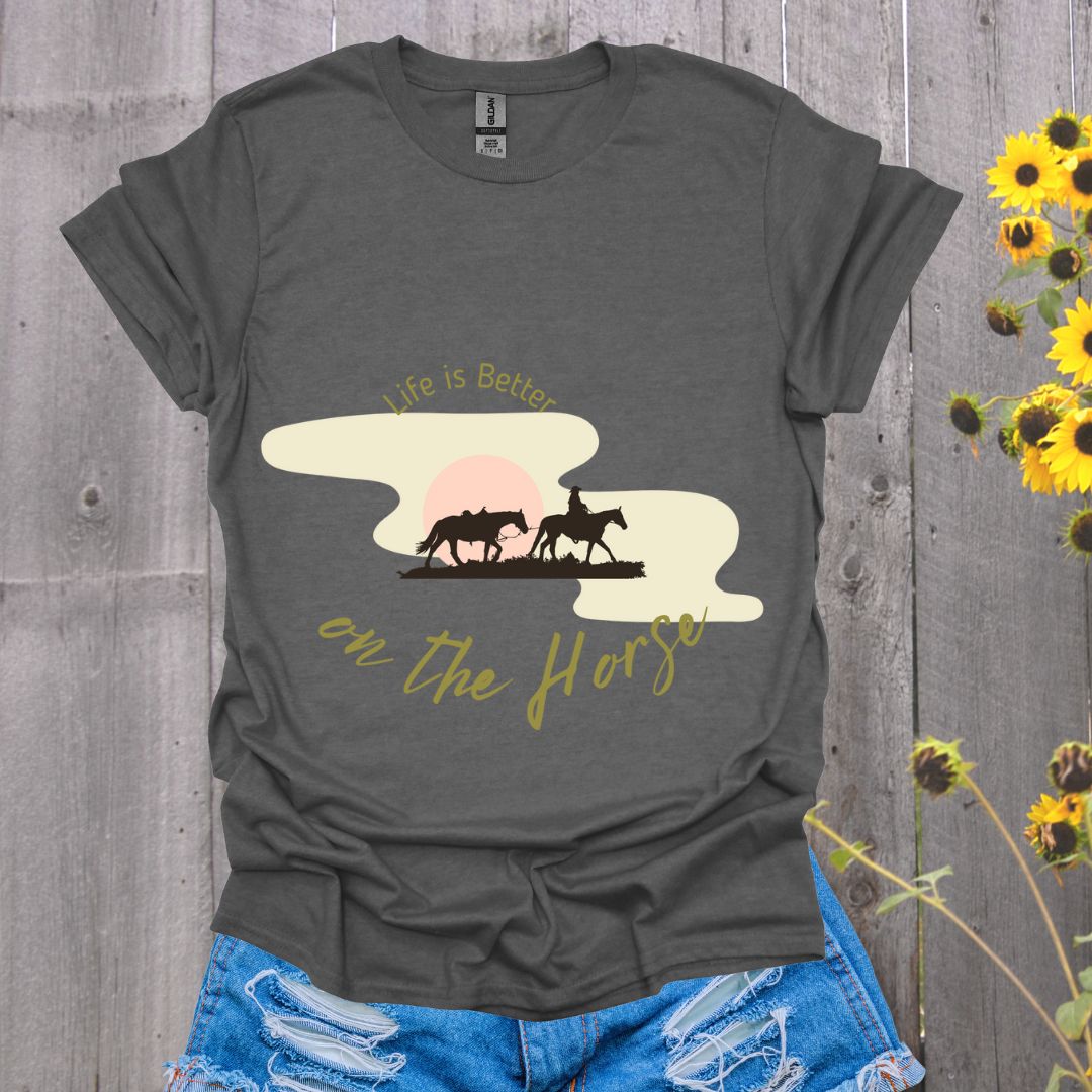 Life is Better on the Horse T-Shirt