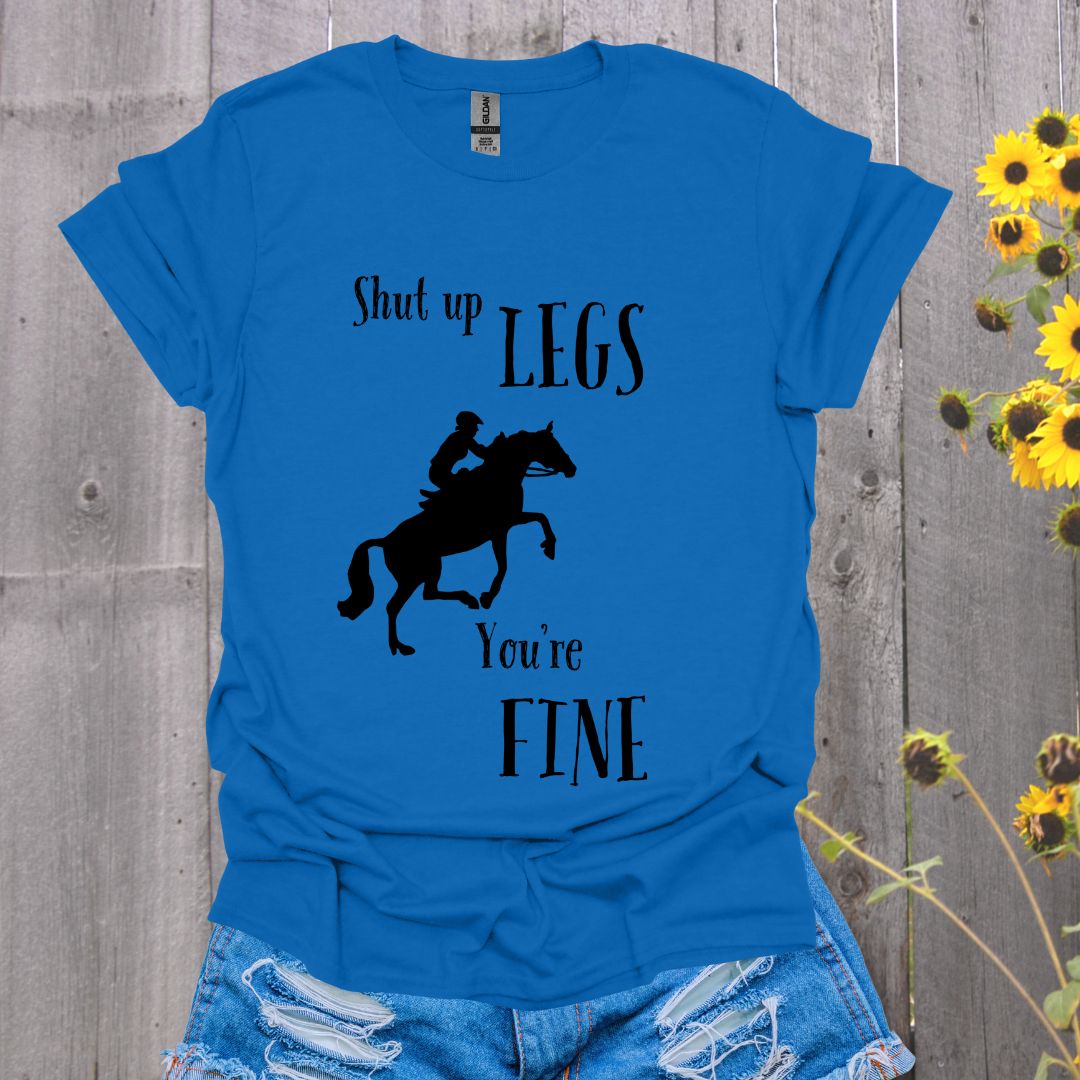 Shut Up Legs Horses T-Shirt