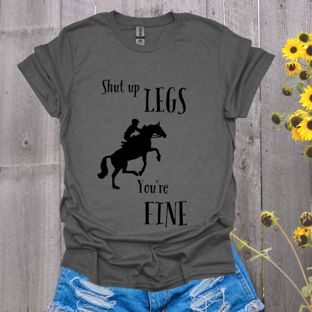 Shut Up Legs Horses T-Shirt