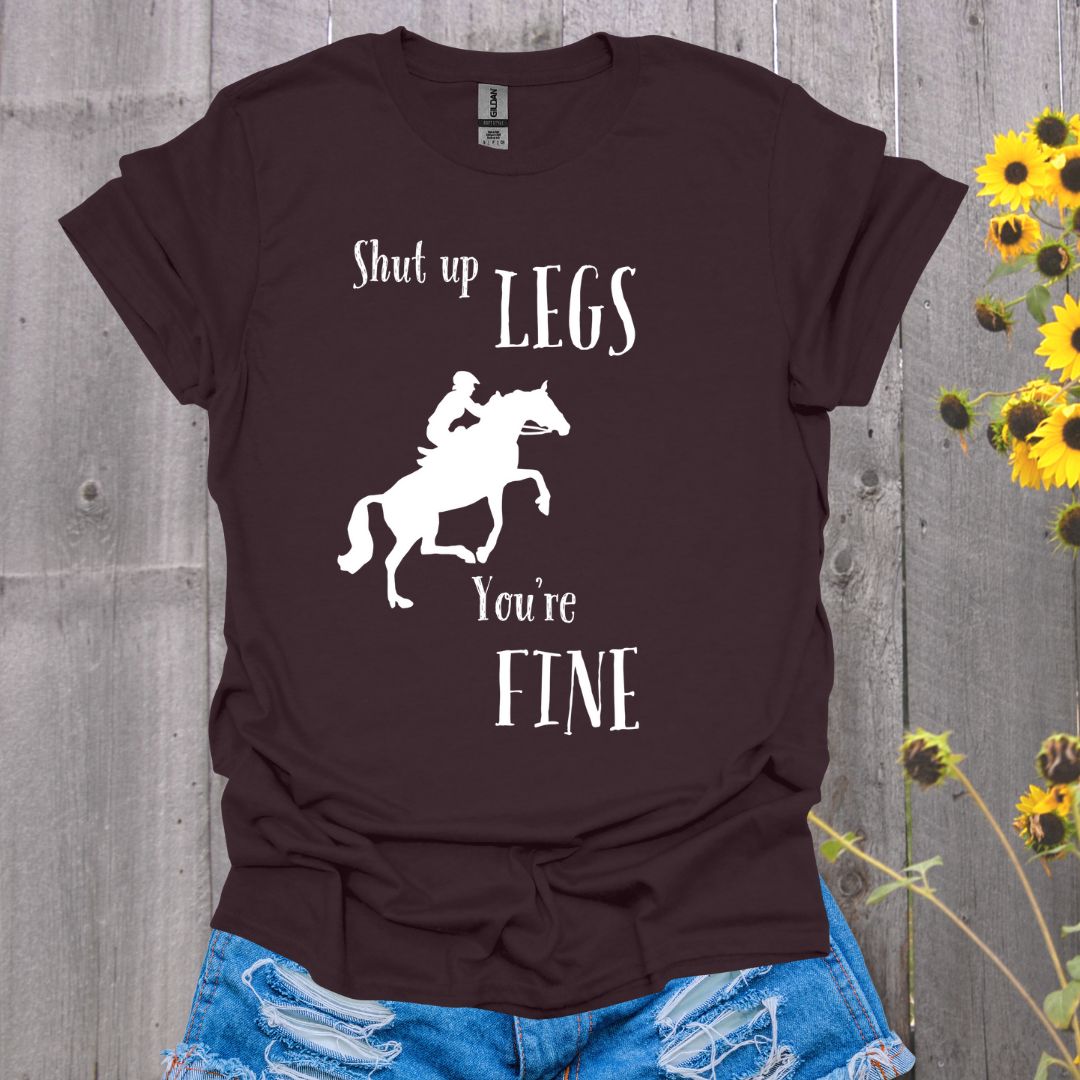 Shut Up Legs Horses T-Shirt