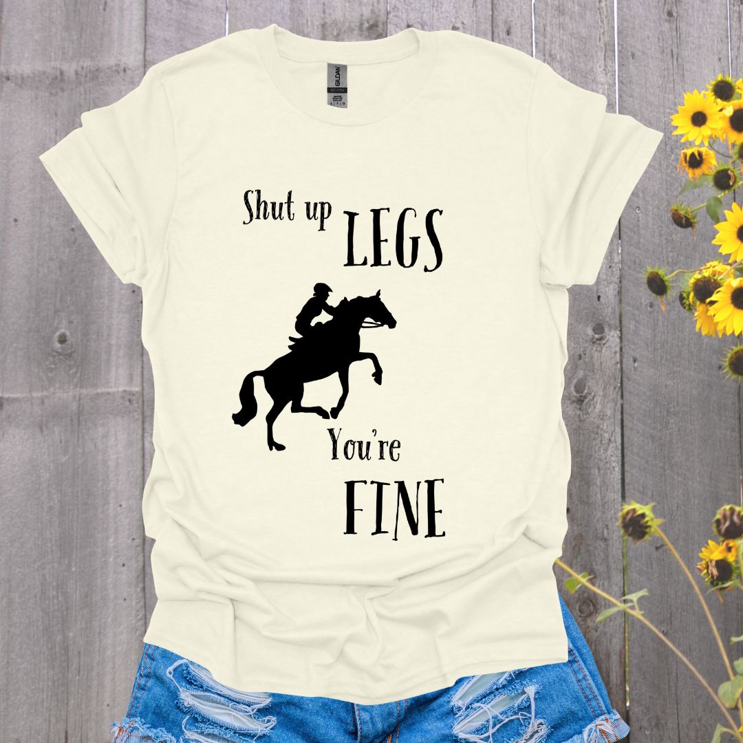 Shut Up Legs Horses T-Shirt