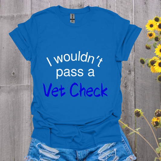 I Wouldn't Pass a Vet Check Horse T-Shirt - Unisex Softstyle