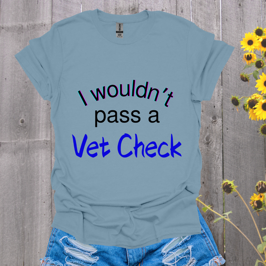 I Wouldn't Pass a Vet Check Horse T-Shirt - Unisex Softstyle