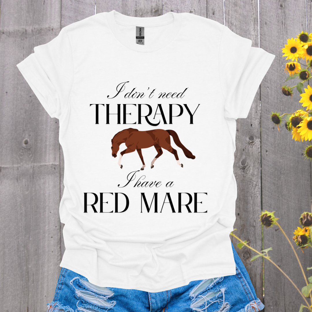 I Don't Need Therapy Red Mare Horse T-Shirt