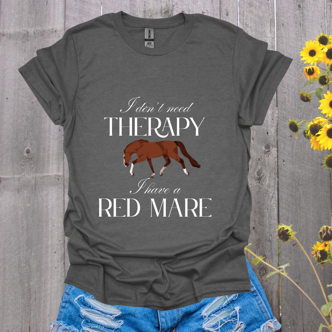 I Don't Need Therapy Red Mare Horse T-Shirt